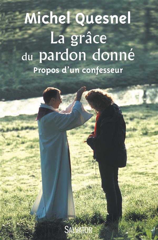 LA GRACE DU PARDON DONNE. PROPOS D'UN CONFESSEUR