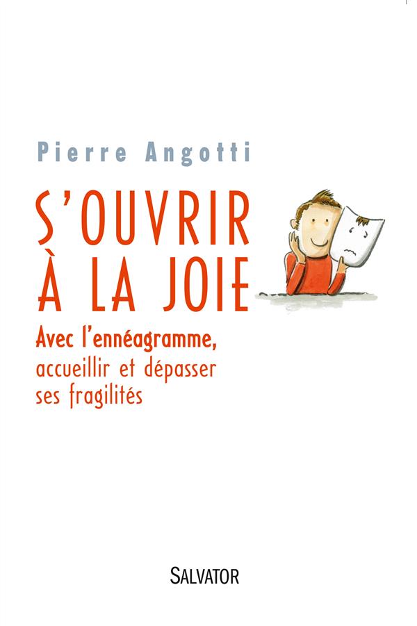 S'OUVRIR A LA JOIE. AVEC L'ENNEAGRAMME, ACCUEILLIR ET DEPASSER SES FRAGILITES
