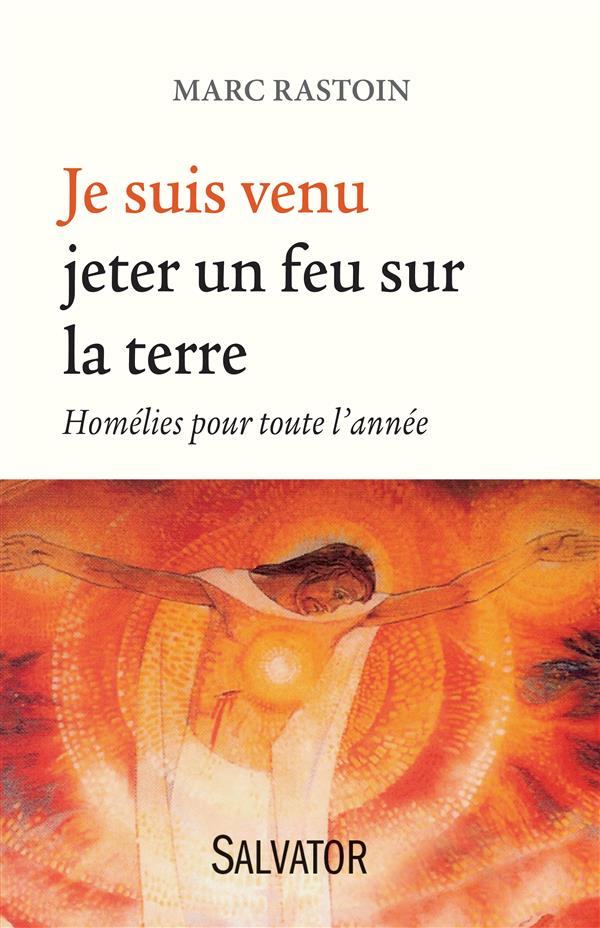 JE SUIS VENU JETER UN FEU SUR LA TERRE. HOMELIES POUR TOUTE L'ANNEE