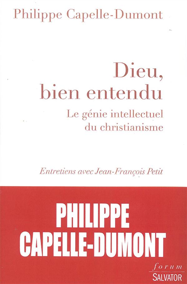 DIEU, BIEN ENTENDU. LE GENIE INTELLECTUEL DU CHRISTIANISME