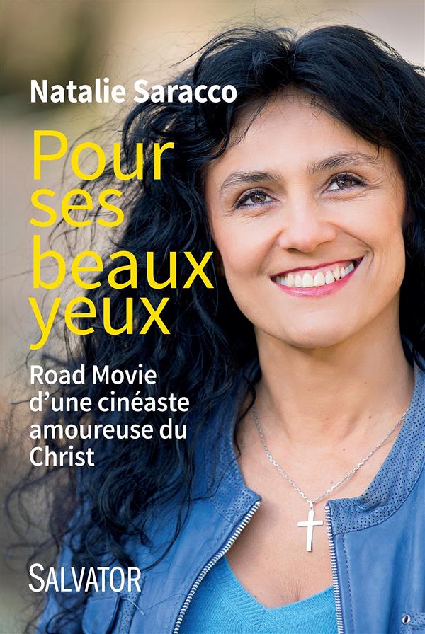 POUR SES BEAUX YEUX. ROAD MOVIE D'UNE CINEASTE AMOUREUSE DU CHRIST
