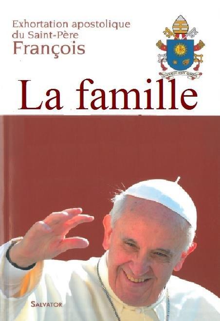 LA JOIE DE L'AMOUR. AMORIS LAETITIA, SUR L'AMOUR DANS LA FAMILLE