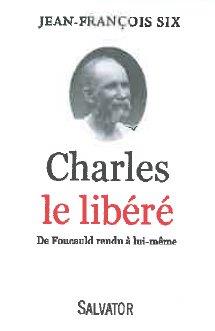 CHARLES LE LIBERE. FOUCAULD RENDU A LUI-MEME