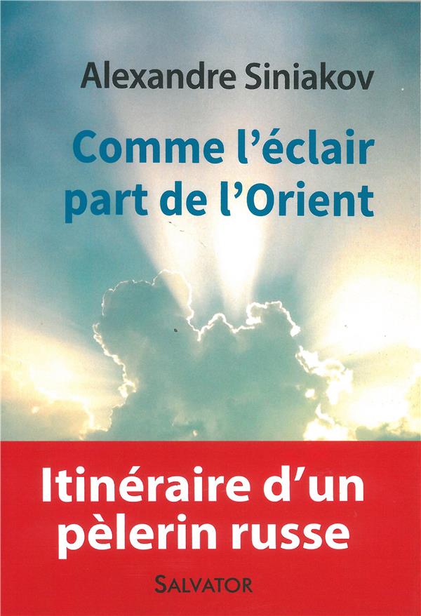 COMME L'ECLAIR PART DE L'ORIENT. ITINERAIRE D'UN PELERIN RUSSE - PRIX SPIRITUALITE LA PROCURE PANORA