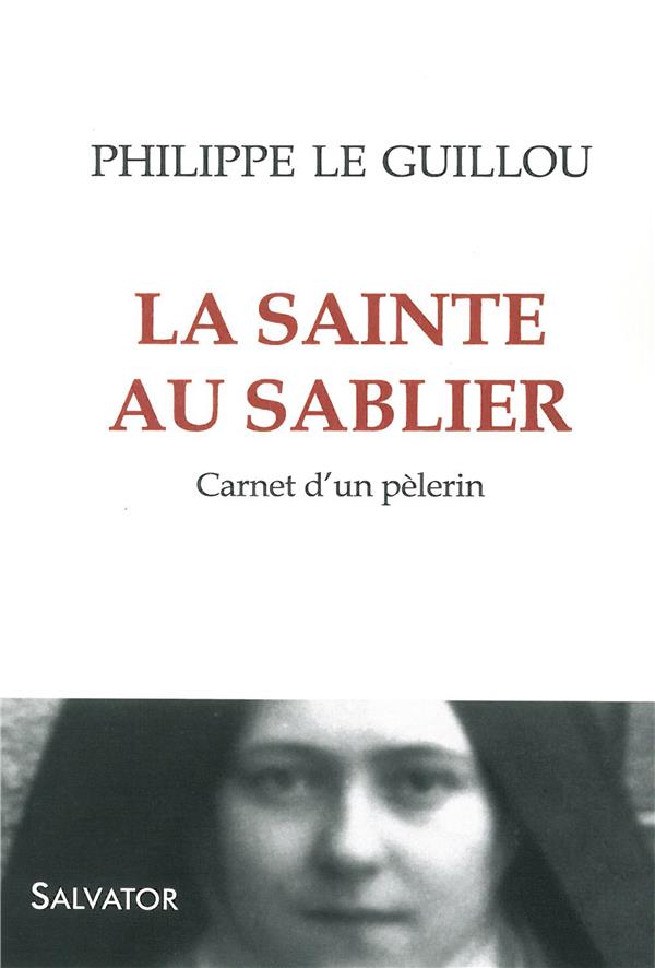 LA SAINTE AU SABLIER. CARNET D'UN PELERIN