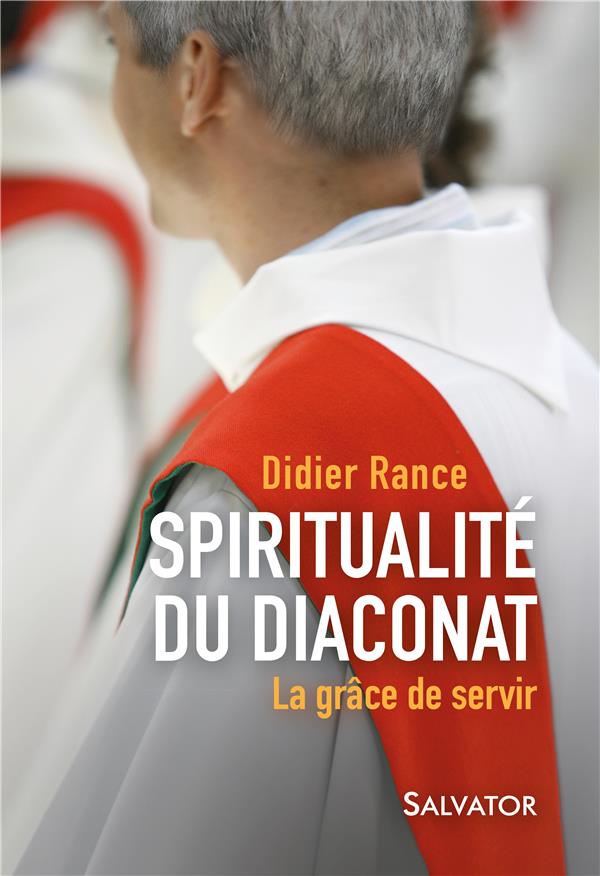 SPIRITUALITE DU DIACONAT. LA GRACE DE SERVIR