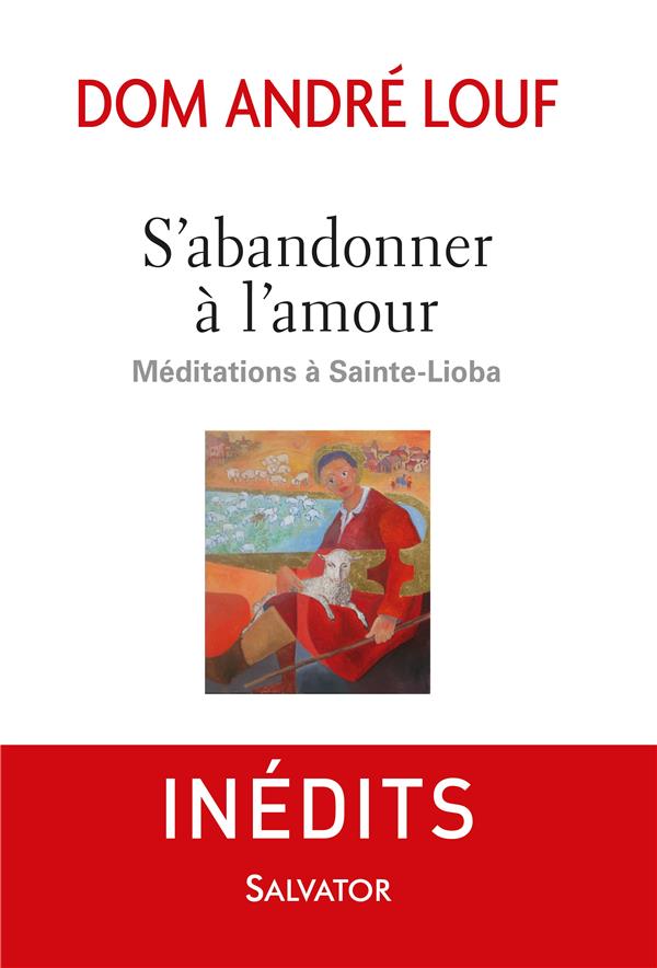 S'ABANDONNER A L'AMOUR. MEDITATIONS A SAINTE-LIOBA