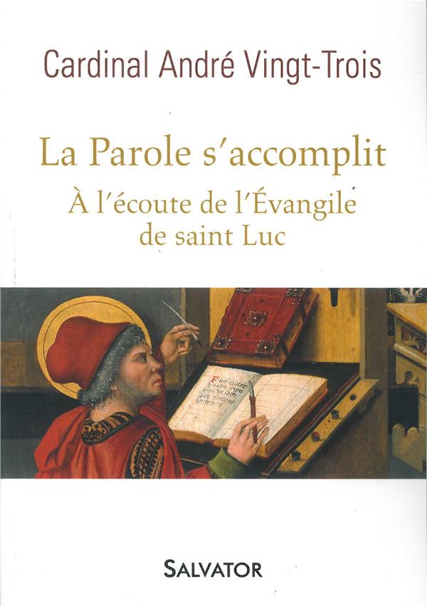LA PAROLE S'ACCOMPLIT. A L'ECOUTE DE L'EVANGILE DE SAINT LUC