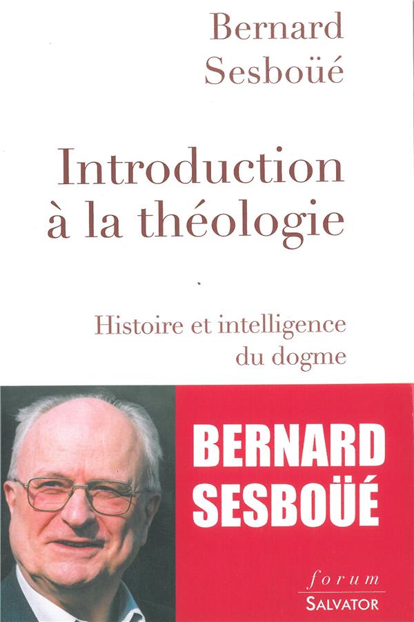 INTRODUCTION A LA THEOLOGIE. HISTOIRE ET INTELLIGENCE DU DOGME