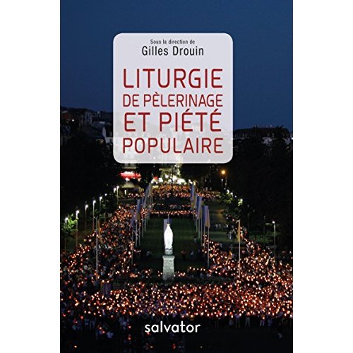 LITURGIE DE PELERINAGE ET PIETE POPULAIRE