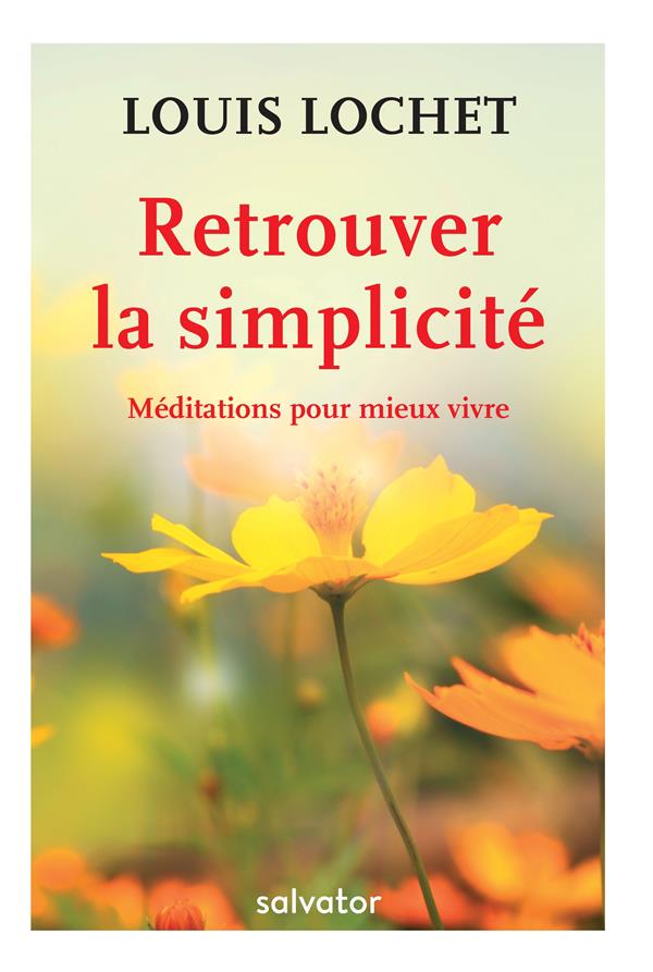 RETROUVER LA SIMPLICITE. MEDITATIONS POUR MIEUX VIVRE