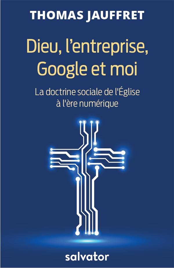 DIEU, L'ENTREPRISE, GOOGLE ET MOI