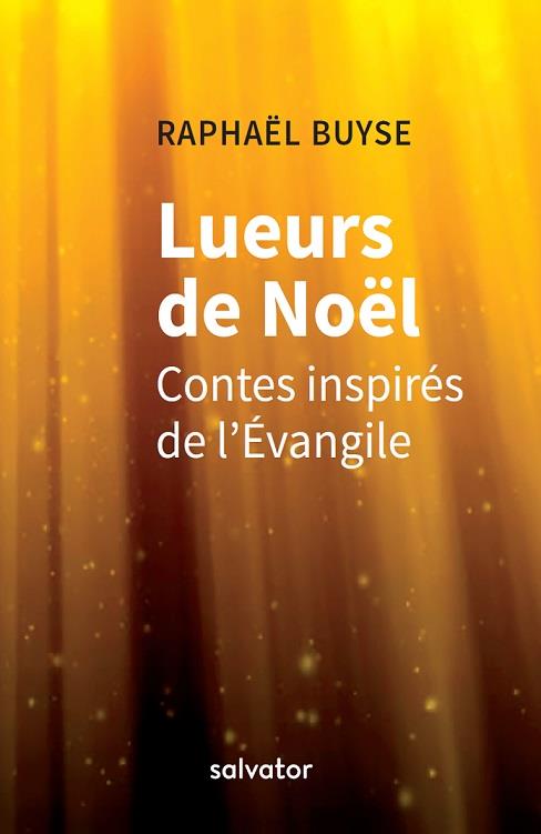 LUEURS DE NOEL. CONTES INSPIRES DE L'EVANGILE
