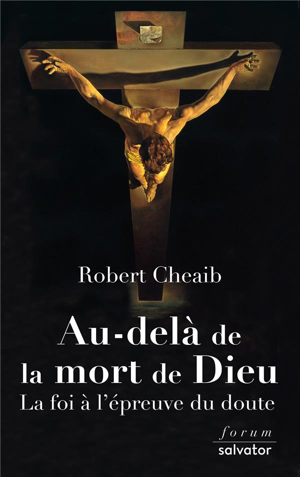 AU-DELA DE LA MORT DE DIEU - LA FOI A L'EPREUVE DU DOUTE