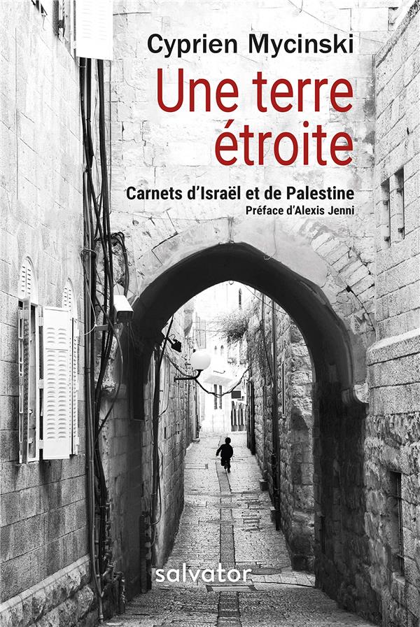 UNE TERRE ETROITE - CARNETS D'ISRAEL ET DE PALESTINE