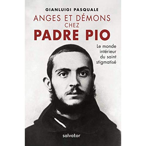 ANGES ET DEMONS CHEZ PADRE PIO - LE MONDE INTERIEUR DU SAINT STIGMATISE