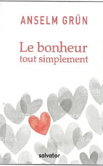 LE BONHEUR TOUT SIMPLEMENT - SUGGESTIONS POUR UNE VIE BONNE