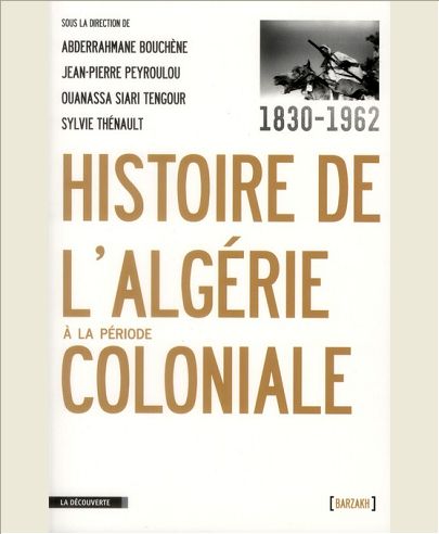 HISTOIRE DE L'ALGERIE A LA PERIODE COLONIALE, 1830-1962