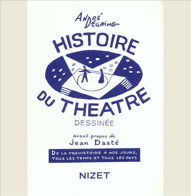 HISTOIRE DU THEATRE DESSINEE - DE LA PREHISTOIRE A NOS JOURS, TOUS LES TEMPS ET TOUS LES PAYS