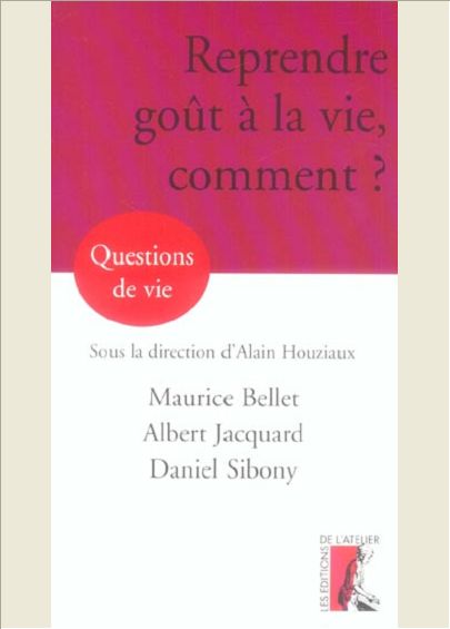 REPRENDRE GOUT A LA VIE, COMMENT ?