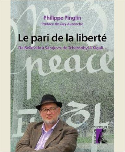 LE PARI DE LA LIBERTE DE BELLEVILLE A SARAJEVO, DE TCHERNOBYL A KIGALI