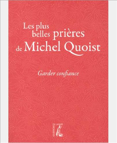 GARDER CONFIANCE. LES PLUS BELLES PRIERES DE MICHEL QUOIST