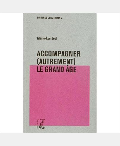 ACCOMPAGNER (AUTREMENT) LE GRAND AGE