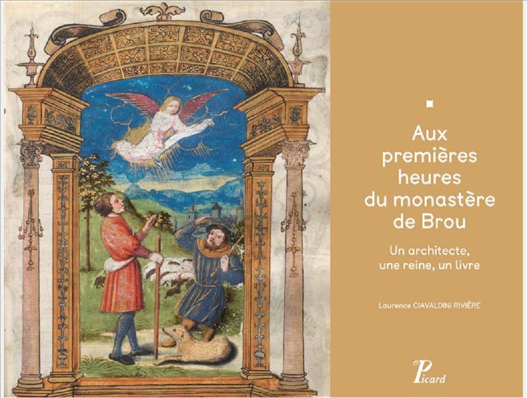 AUX PREMIERES HEURES DU MONASTERE DE BROU. UN ARCHITECTE, UNE REINE, UN LIVRE - DANS L'INTIMITE DU M