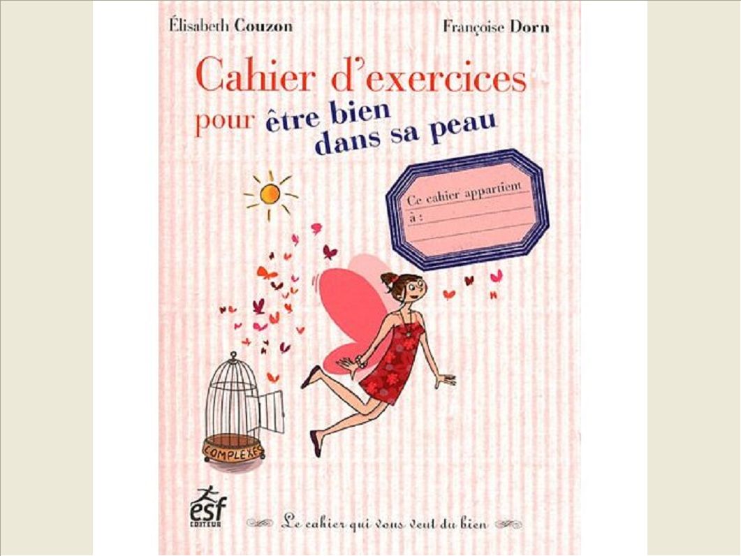CAHIER D EXERCICES POUR ETRE BIEN DANS SA PEAU