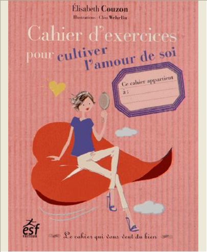 CAHIER D'EXERCICES POUR CULTIVER L'AMOUR DE SOI