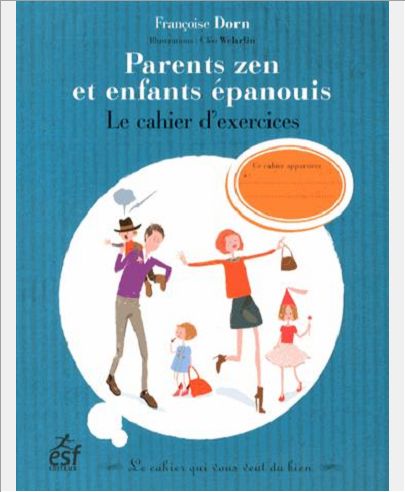 PARENTS ZEN ET ENFANTS EPANOUIS LE CAHIER D'EXERCICES