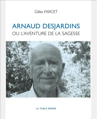ARNAUD DESJARDINS OU L'AVENTURE DE LA SAGESSE