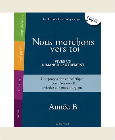 NOUS MARCHONS VERS TOI - VIVRE UN DIMANCHE AUTREMENT - ANNEE B
