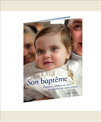 SON BAPTEME - PREPARER, CELEBRER ET VIVRE LE BAPTEME DE VOTRE ENFANT