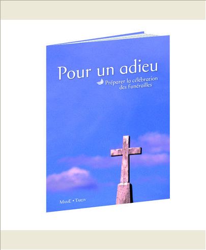 POUR UN ADIEU - PREPARER LA CELEBRATION DES FUNERAILLES