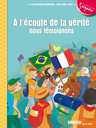 12-13 ANS - MODULE 4 - A L'ECOUTE DE LA VERITE, NOUS TEMOIGNONS