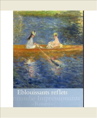 EBLOUISSANTS REFLETS-NORMANDIE IMPRESSIONNISTE - ROUEN