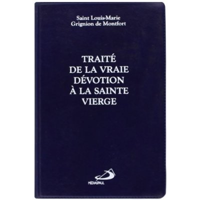 TRAITE DE LA VRAIE DEVOTION A LA SAINTE VIERGE