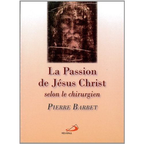 PASSION DE JESUS-CHRIST SELON LE CHIRURGIEN (LA)