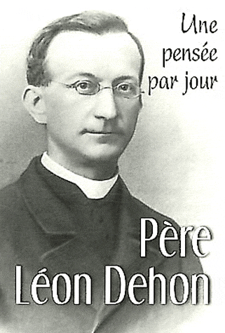 PERE LEON DEHON : UNE PENSEE PAR JOUR