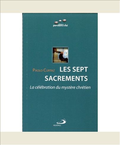 SEPT SACREMENTS (LES) : LA CELEBRATION DU MYSTERE CHRETIEN