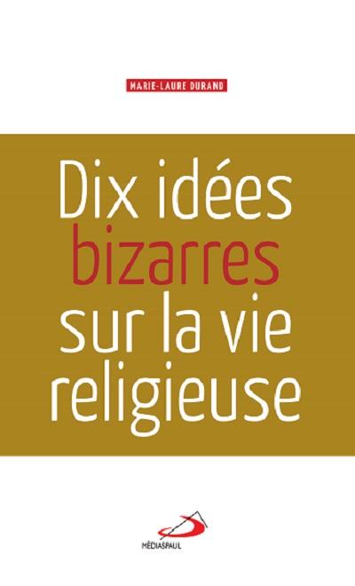 DIX IDEES BIZARRES SUR LA VIE RELIGIEUSE