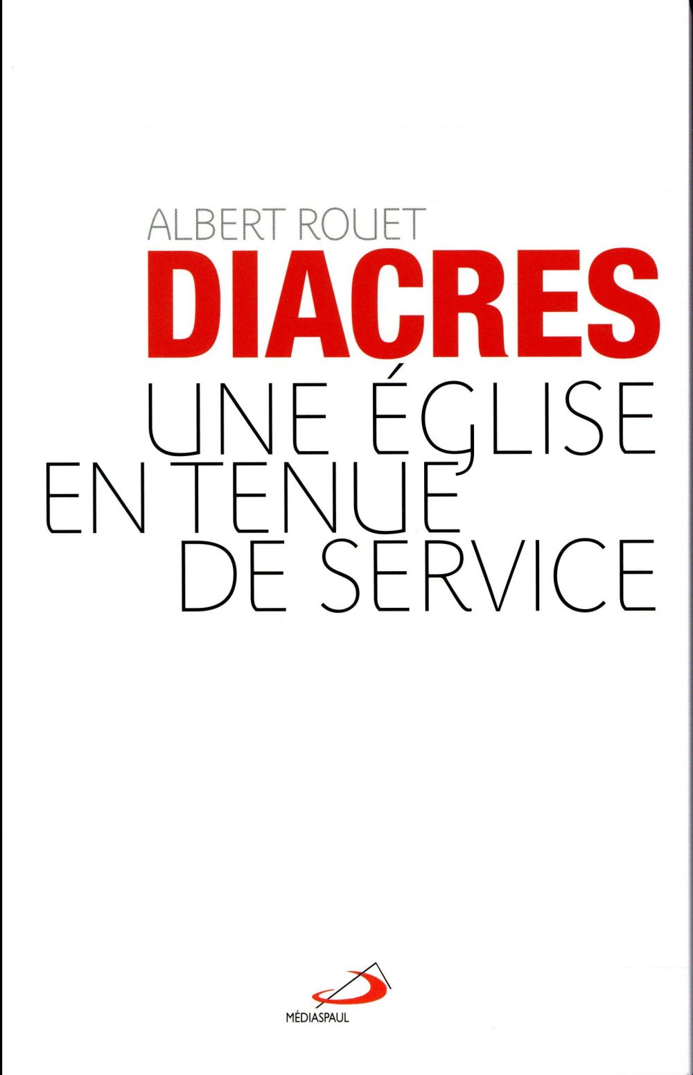 DIACRES (LES). UNE EGLISE EN TENUE DE SERVICE