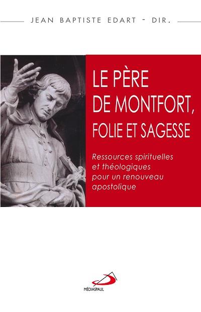 PERE DE MONTFORT FOLIE ET SAGESSE (LE)