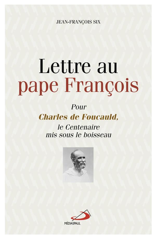 LETTRE AU PAPE FRANCOIS - POUR CHARLES DE FOUCAULD LE CENTENAIRE MIS SOUS LE BOISSSEAU