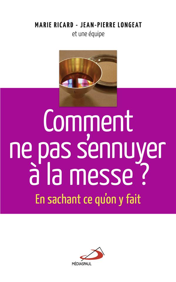 COMMENT NE PAS S'ENNUYER A LA MESSE? - EN SACHANT CE QU'ON Y FAIT