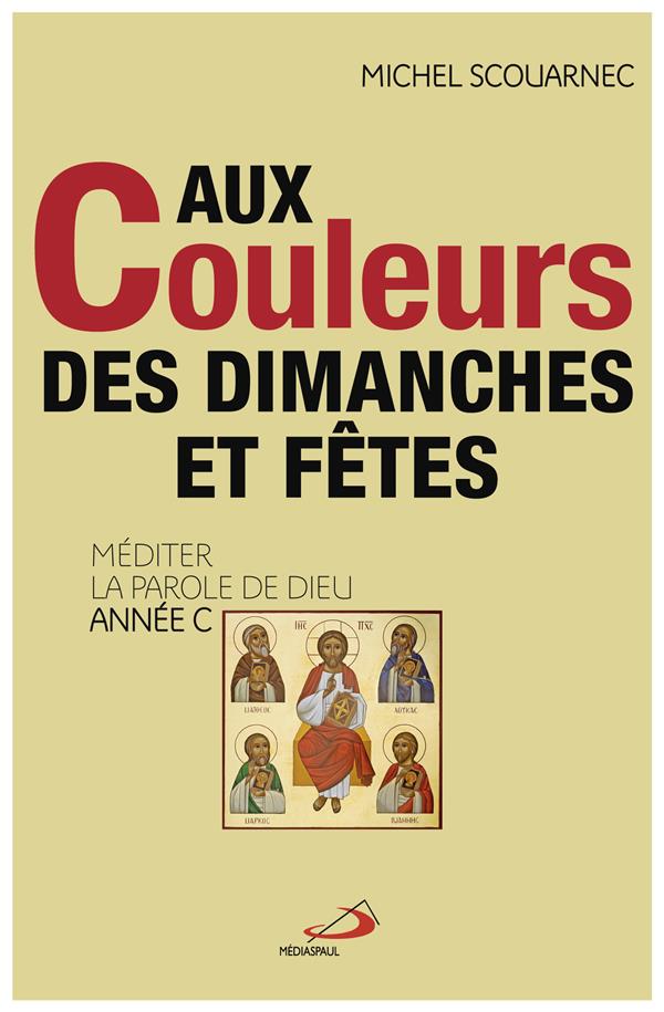 AUX COULEURS DES DIMANCHES ET FETES - MEDITER LA PAROLE DE DIEU ANNEE C
