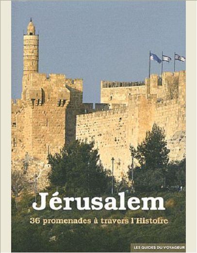 JERUSALEM - GUIDE DU VOYAGEUR - 36 PROMENADES A TRAVERS L'HISTOIRE