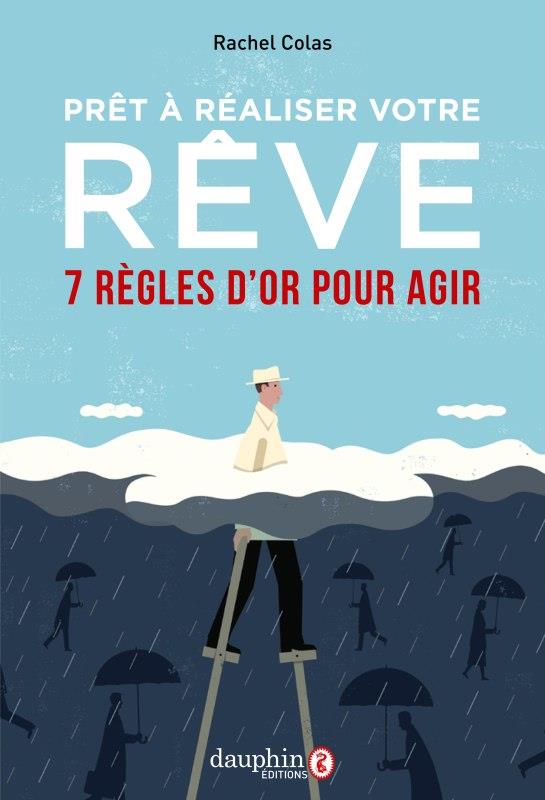PRET A REALISER VOTRE REVE - 7 REGLES D'OR POUR AGIR