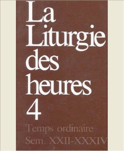 LITURGIE DES HEURES TOME 4    TEMPS ORDINAIRE SEMAINES XXII - XXXIV